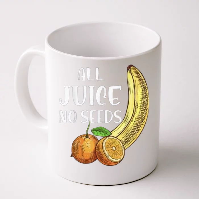 All Juice No Seeds Funny All Juice No Seeds Front & Back Coffee Mug