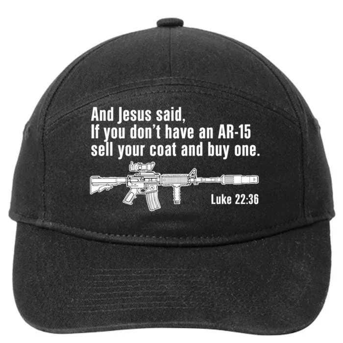 And Jesus Said If You DonT Have An Ar15 Sell Your Coat And Buy One 7-Panel Snapback Hat