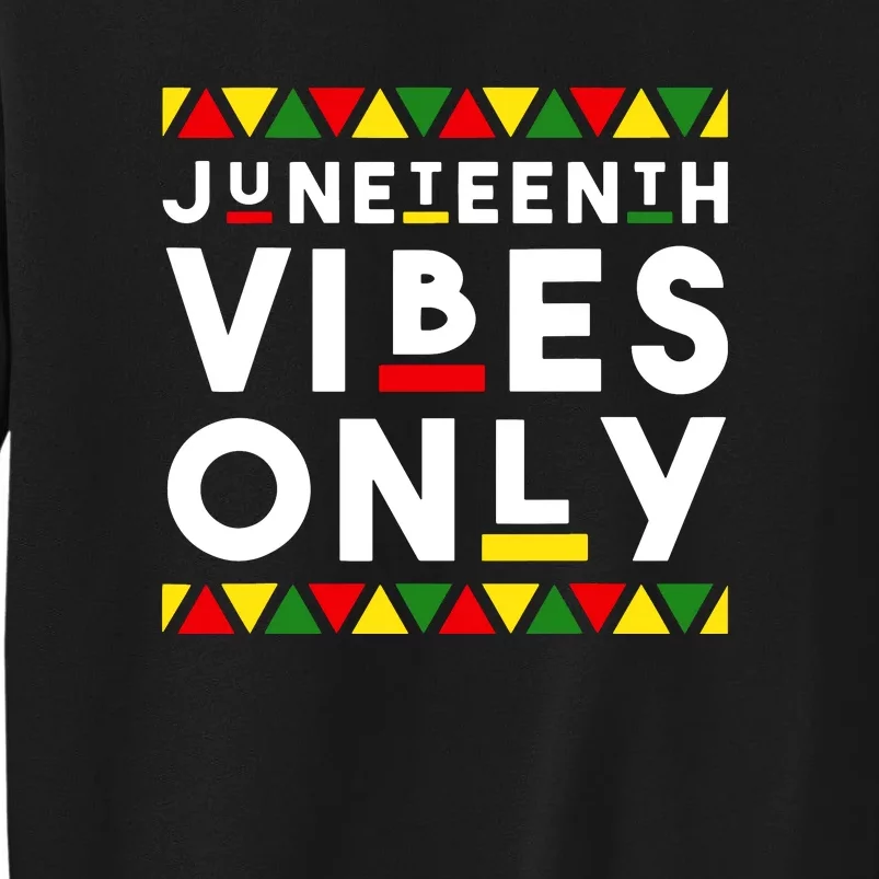 Awesome Juneteenth Shirt Juneteenth Vibes Only Independence Tall Sweatshirt