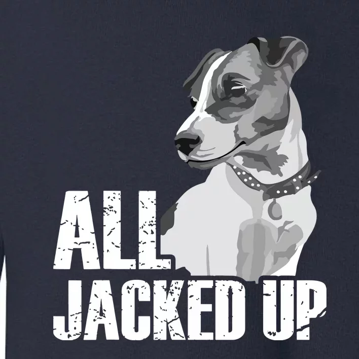 All Jacked Up Jack Russell Terrier JRT Lover Apparel Dog Toddler Sweatshirt