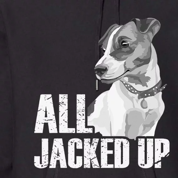 All Jacked Up - Jack Russell Terrier JRT Lover Apparel Dog Premium Hoodie