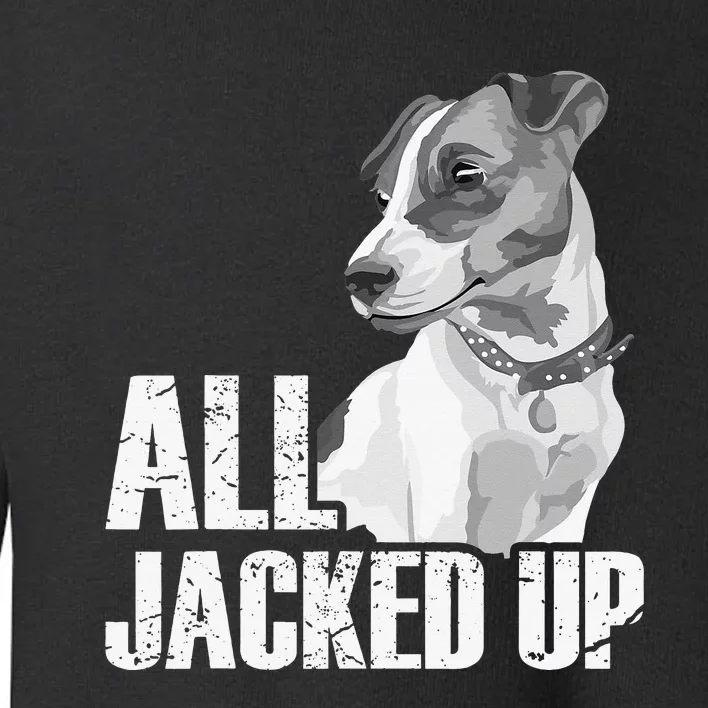 All Jacked Up - Jack Russell Terrier JRT Lover Apparel Dog Toddler Sweatshirt