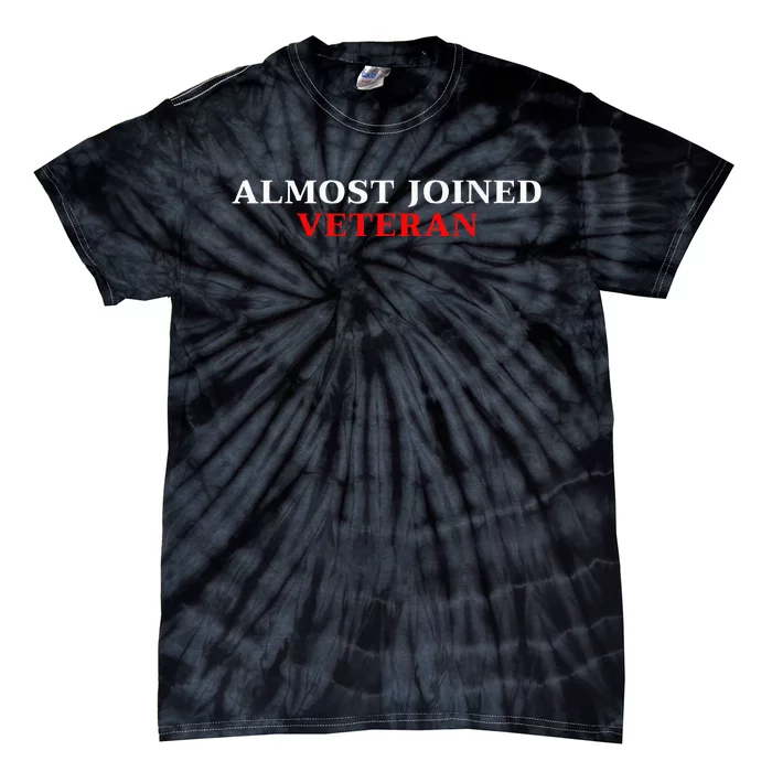 Almost Joined Veteran Funny Apparel Tie-Dye T-Shirt