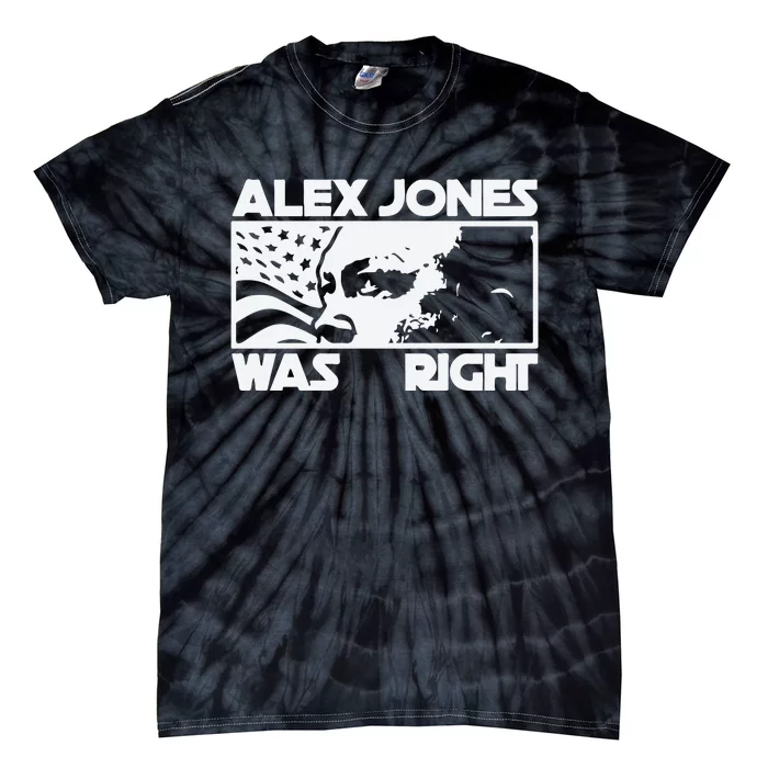 Alex Jones Was Right Tie-Dye T-Shirt