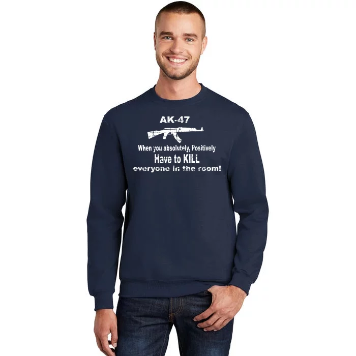 Ak-47 Absolutely Have To Kill Everyone Sweatshirt