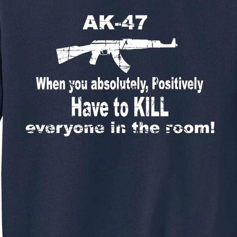 Ak-47 Absolutely Have To Kill Everyone Sweatshirt