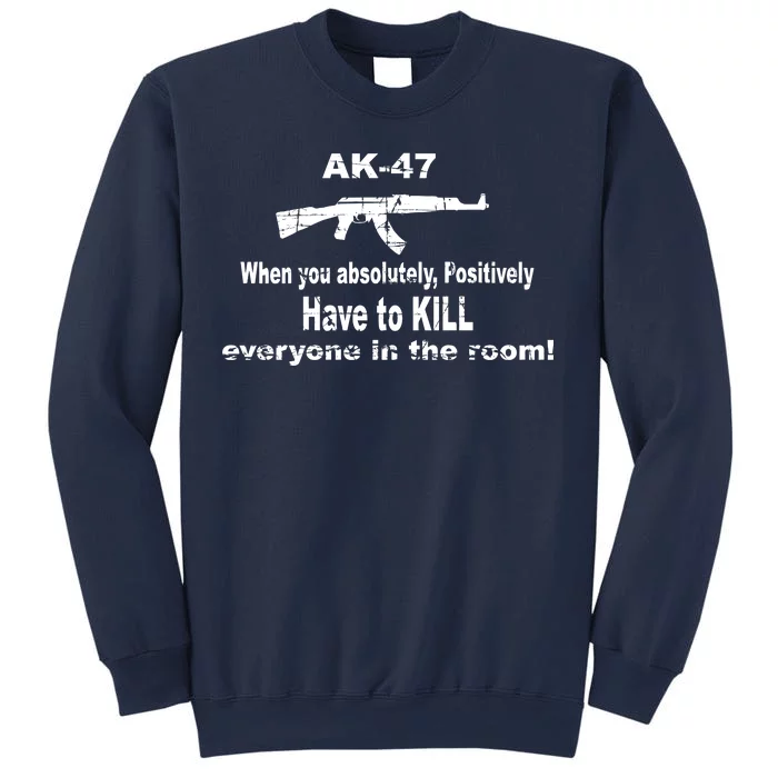 Ak-47 Absolutely Have To Kill Everyone Sweatshirt