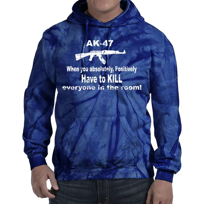 Ak-47 Absolutely Have To Kill Everyone Tie Dye Hoodie