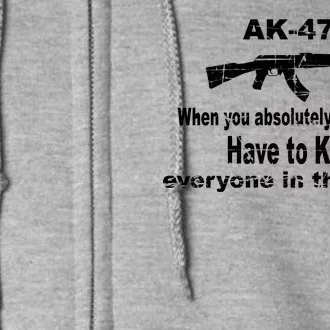 Ak-47 Absolutely Have To Kill Everyone Full Zip Hoodie