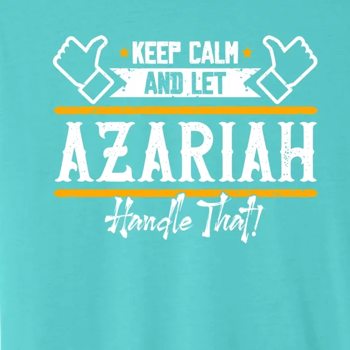 Azariah Keep Calm And Let Azariah Handle That Gift ChromaSoft Performance T-Shirt