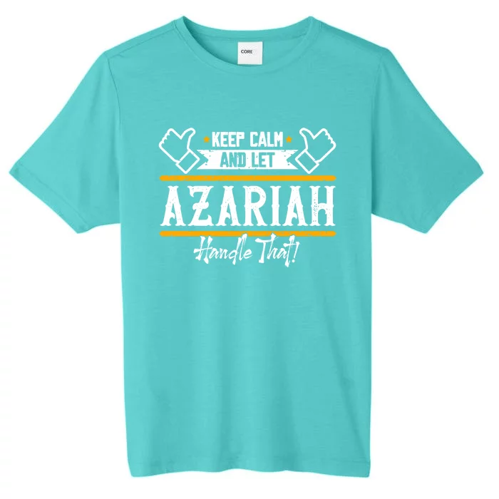 Azariah Keep Calm And Let Azariah Handle That Gift ChromaSoft Performance T-Shirt