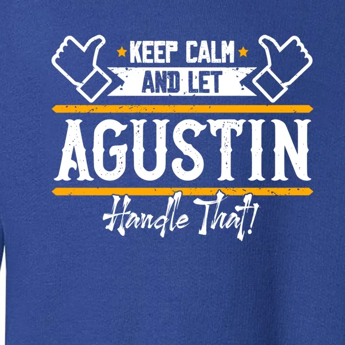 Agustin Keep Calm And Let Agustin Handle That Gift Toddler Sweatshirt