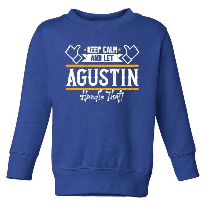 Agustin Keep Calm And Let Agustin Handle That Gift Toddler Sweatshirt