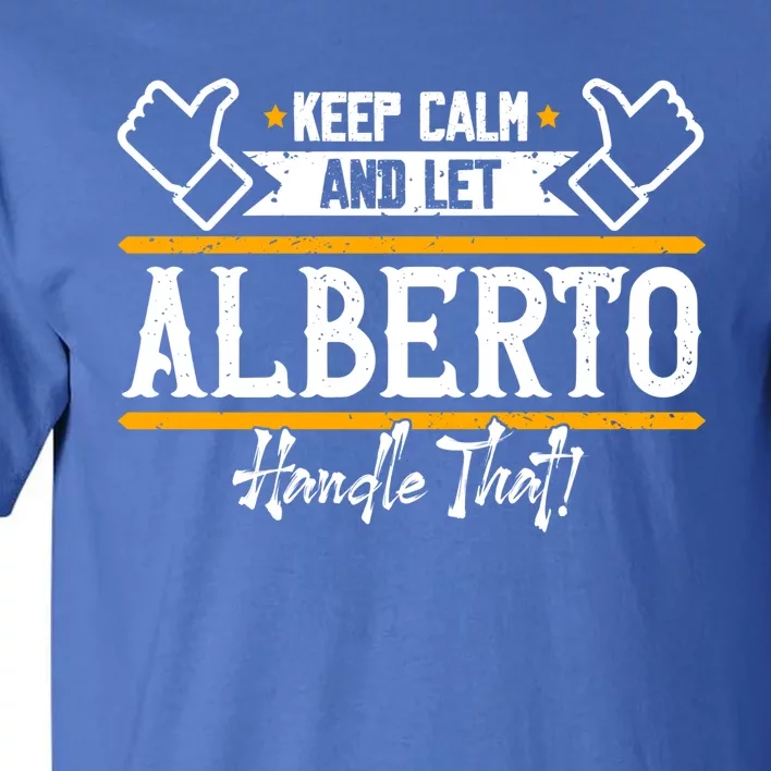 Alberto Keep Calm And Let Alberto Handle That Meaningful Gift Tall T-Shirt