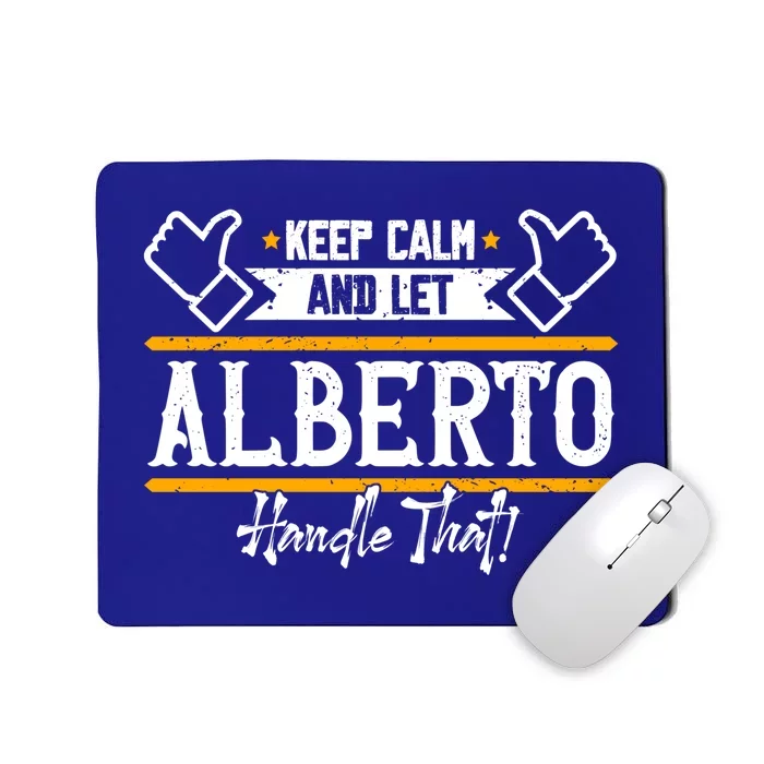 Alberto Keep Calm And Let Alberto Handle That Meaningful Gift Mousepad