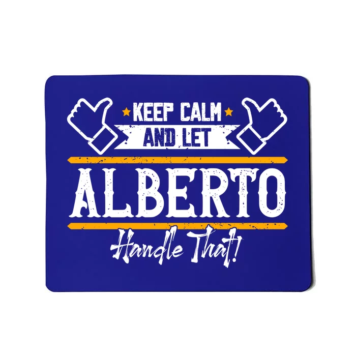 Alberto Keep Calm And Let Alberto Handle That Meaningful Gift Mousepad