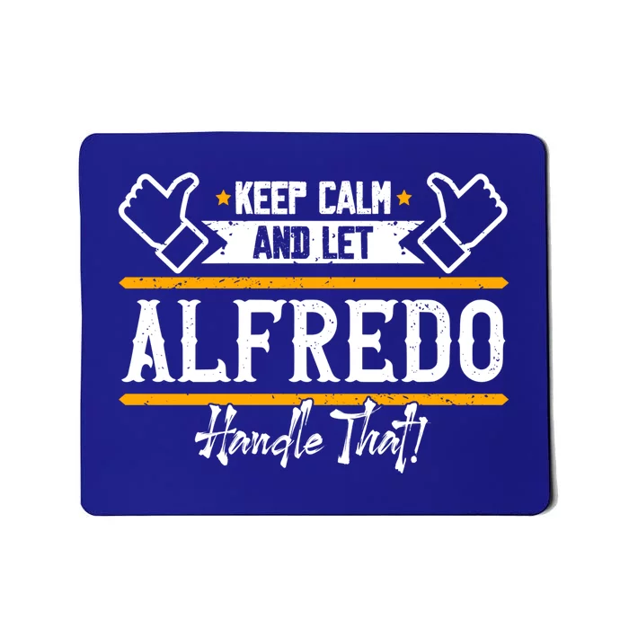 Alfredo Keep Calm And Let Alfredo Handle That Gift Mousepad