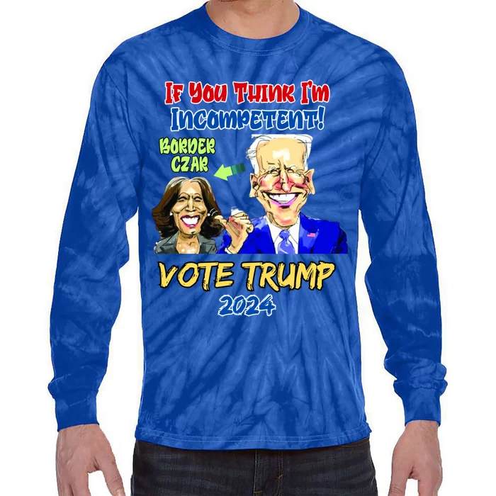 Anti Kamala Harris 2024 Border Czar Incompetent Vote Trump Funny Gift Tie-Dye Long Sleeve Shirt