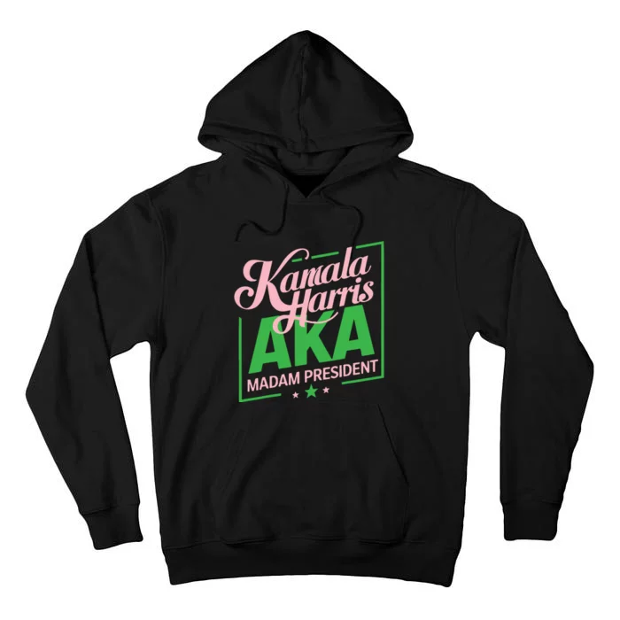 Aka Kamala Harris Madam President Tall Hoodie