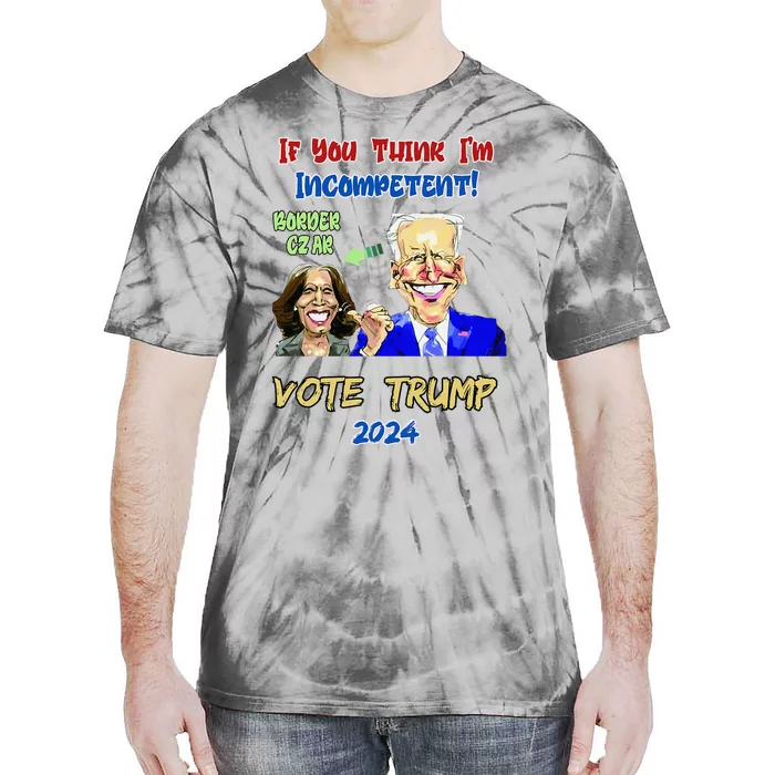 Anti Kamala Harris 2024 Border Czar Incompetent Vote Trump Tie-Dye T-Shirt