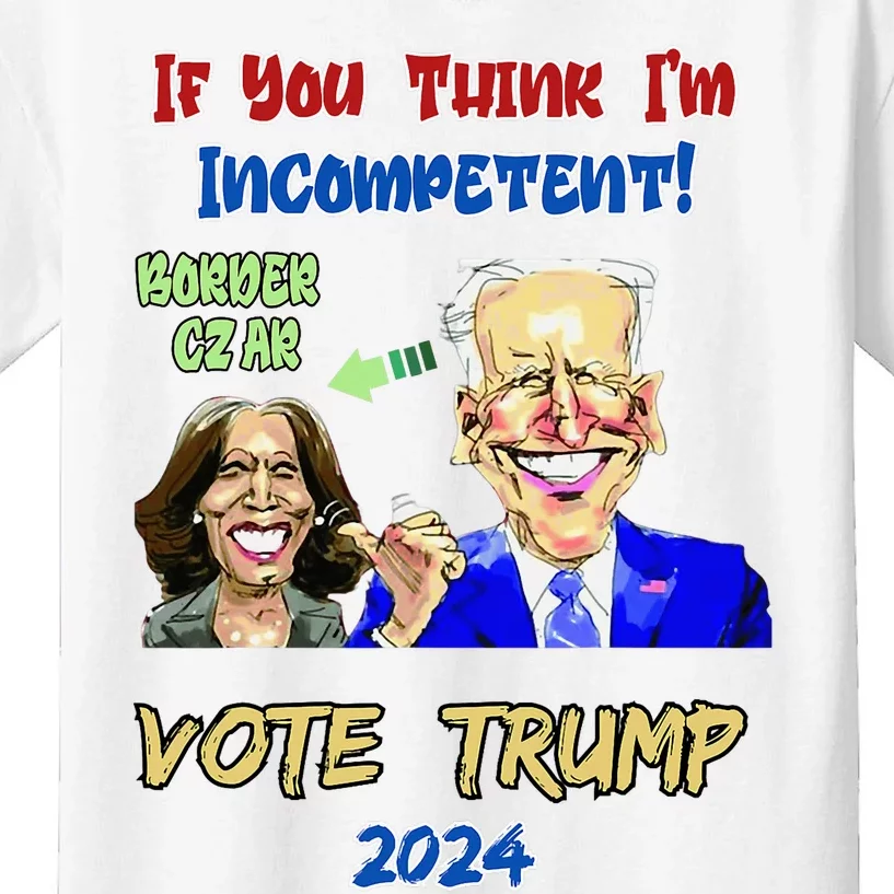 Anti Kamala Harris 2024 Border Czar Incompetent Vote Trump Kids T-Shirt