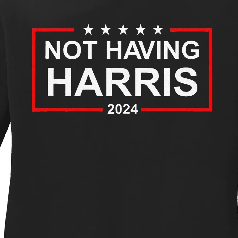 Anti Kamala Harris Not Having Harris 2024 Republican Rally Ladies Long Sleeve Shirt