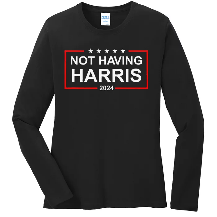 Anti Kamala Harris Not Having Harris 2024 Republican Rally Ladies Long Sleeve Shirt