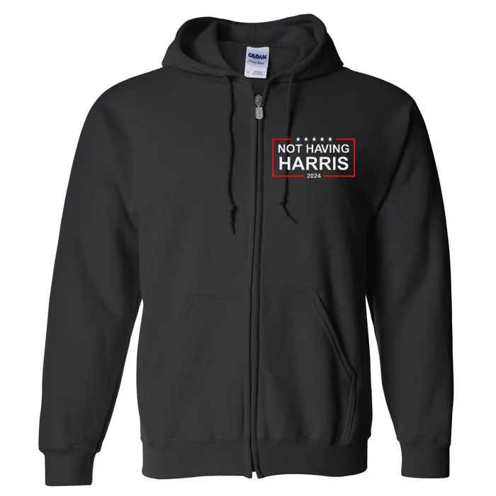 Anti Kamala Harris Not Having Harris 2024 Republican Rally Full Zip Hoodie