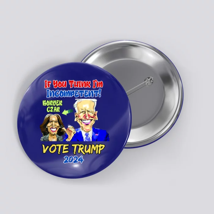 Anti Kamala Harris 2024 Border Czar Incompetent Vote Trump Button