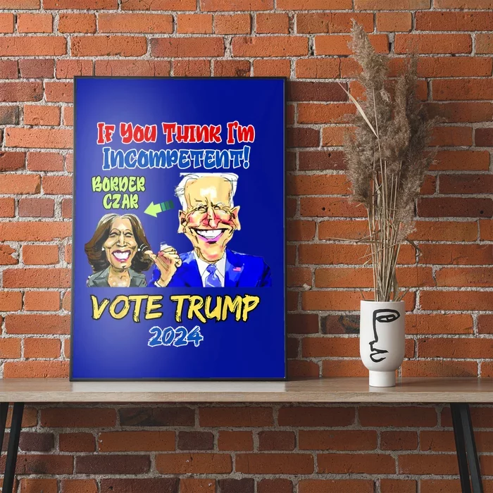 Anti Kamala Harris 2024 Border Czar Incompetent Vote Trump Poster