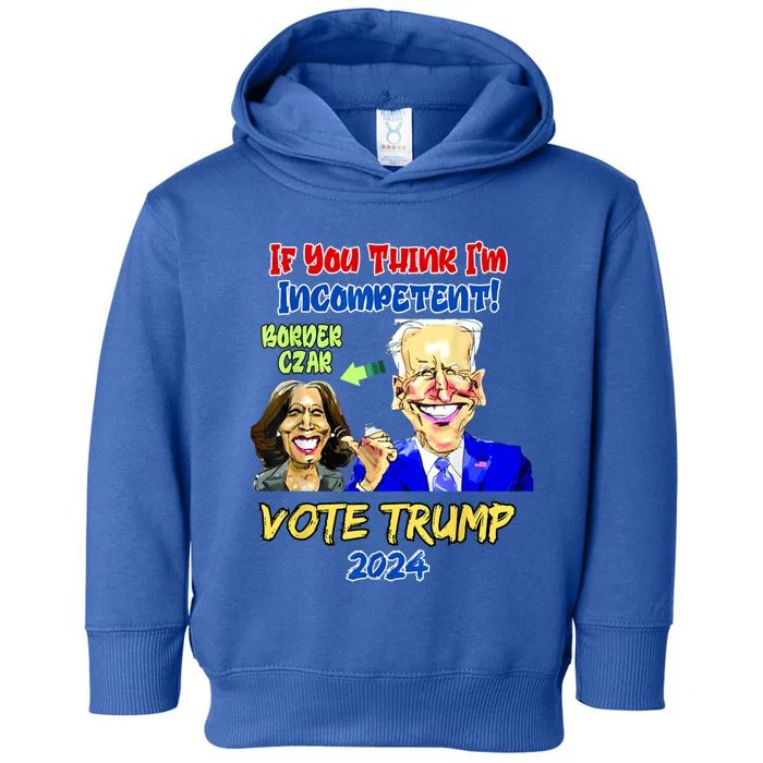 Anti Kamala Harris 2024 Border Czar Incompetent Vote Trump Toddler Hoodie