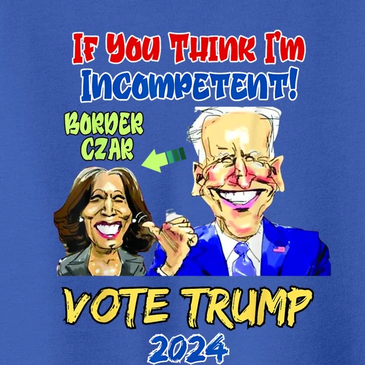 Anti Kamala Harris 2024 Border Czar Incompetent Vote Trump Toddler T-Shirt