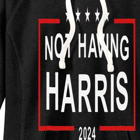 Anti Kamala Harris Not Having Harris 2024 Women's Fleece Hoodie