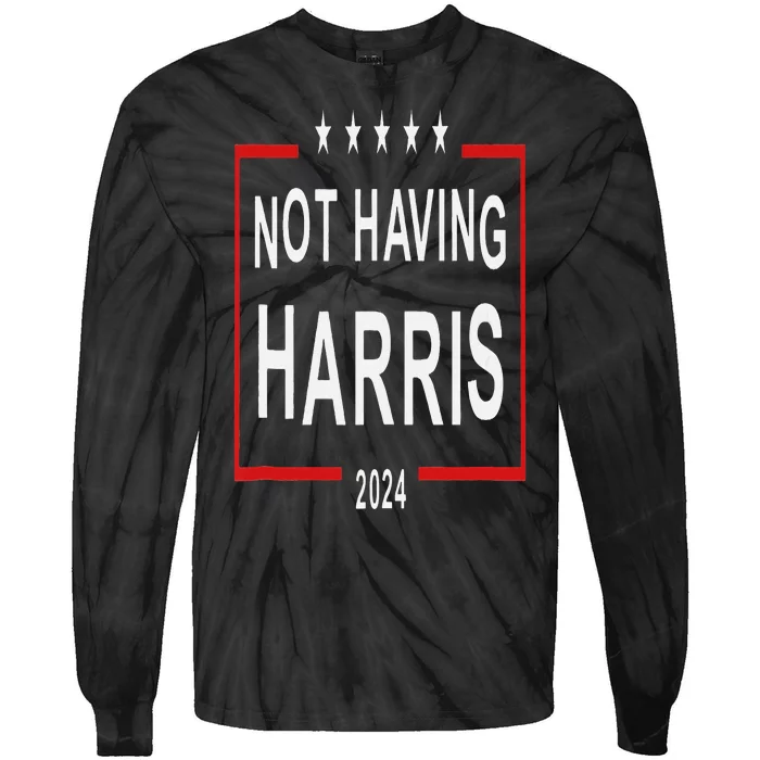 Anti Kamala Harris Not Having Harris 2024 Tie-Dye Long Sleeve Shirt