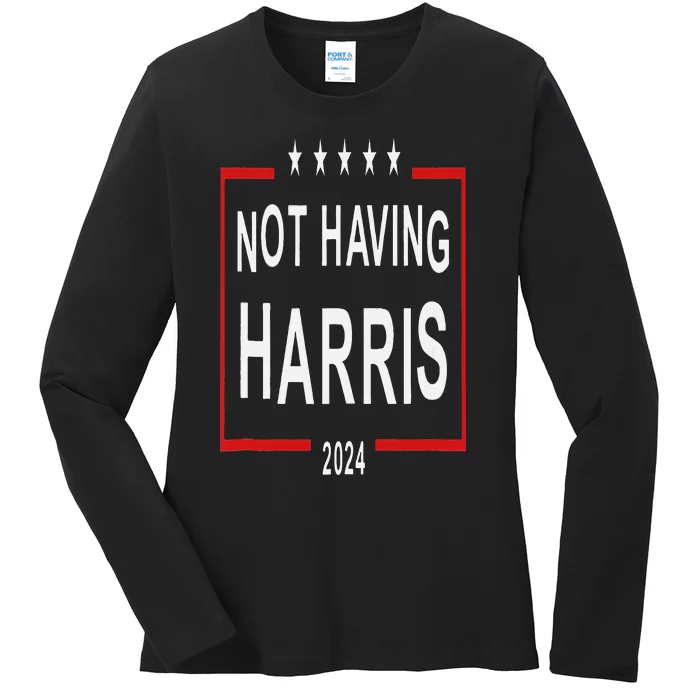 Anti Kamala Harris Not Having Harris 2024 Ladies Long Sleeve Shirt