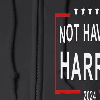 Anti Kamala Harris Not Having Harris 2024 Full Zip Hoodie