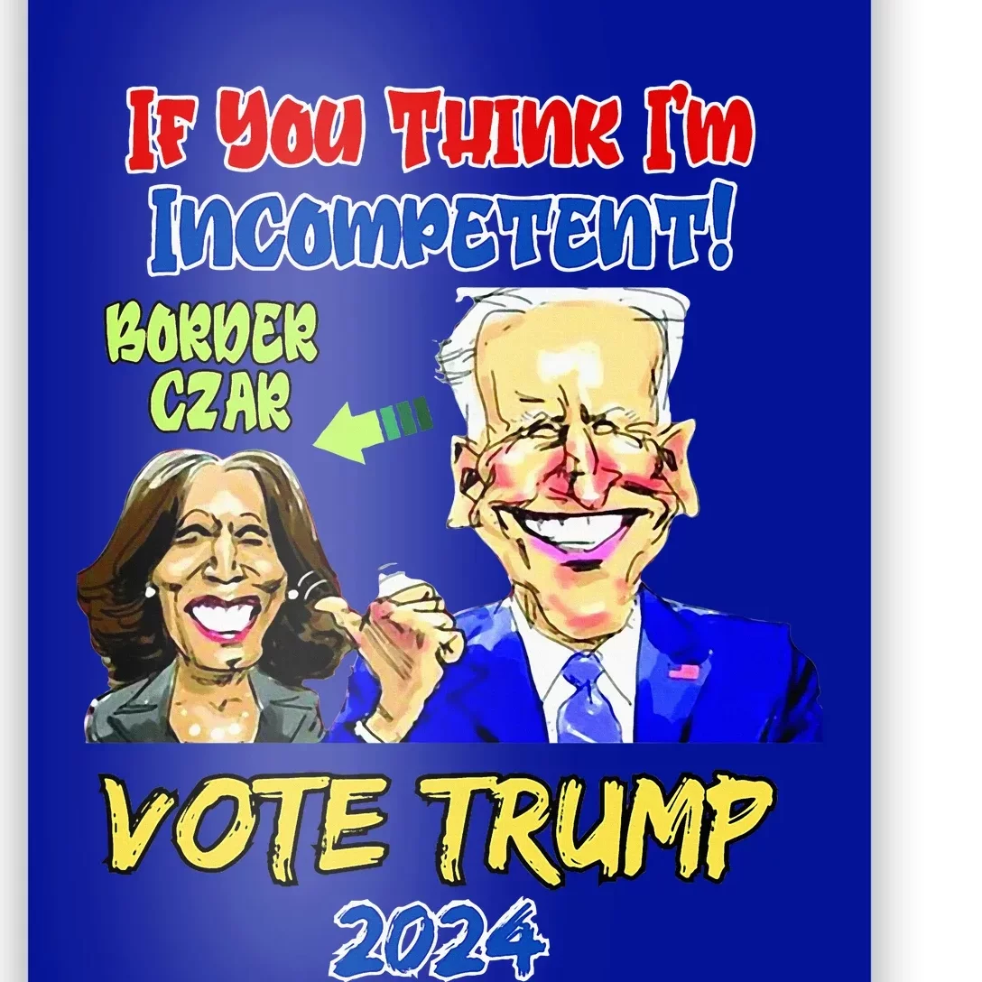 Anti Kamala Harris 2024 Border Czar Incompetent Vote Trump Poster