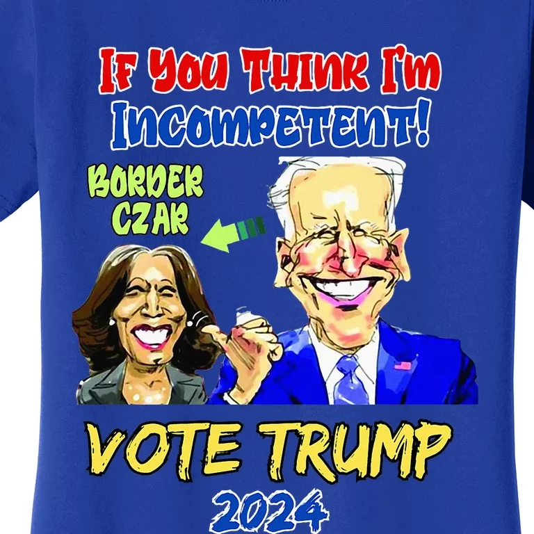 Anti Kamala Harris 2024 Border Czar Incompetent Vote Trump Women's T-Shirt