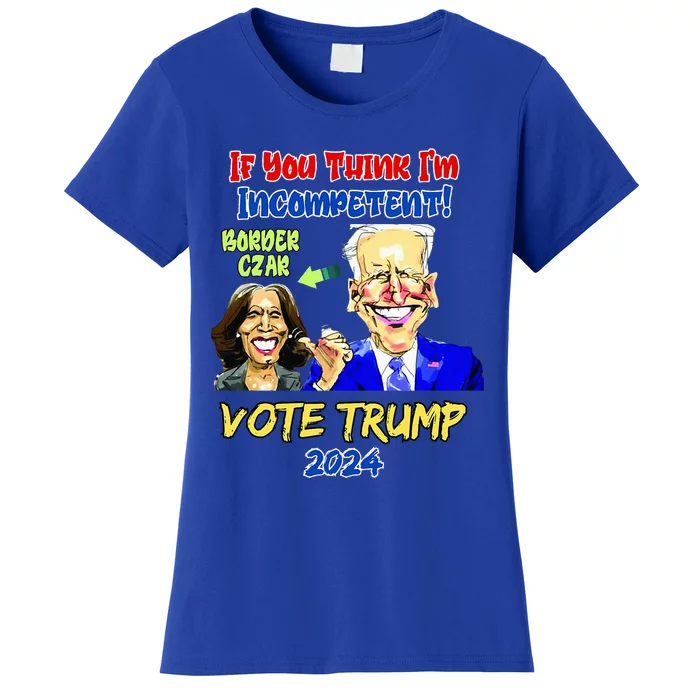 Anti Kamala Harris 2024 Border Czar Incompetent Vote Trump Women's T-Shirt