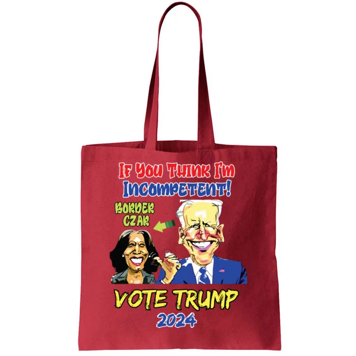 Anti Kamala Harris 2024 Border Czar Incompetent Vote Trump Tote Bag