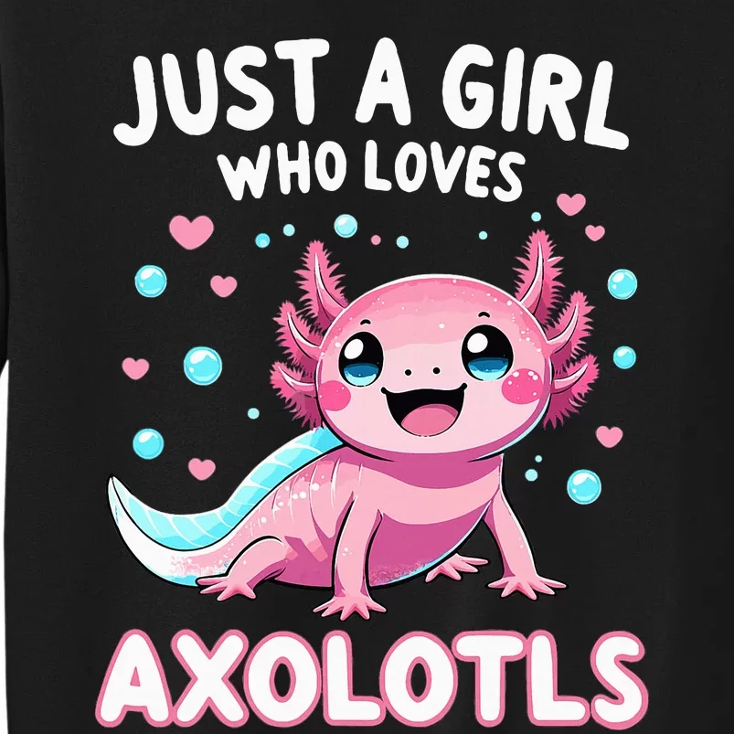 Axolotl Kawaii Just A Girl Who Loves Axolotls Tall Sweatshirt