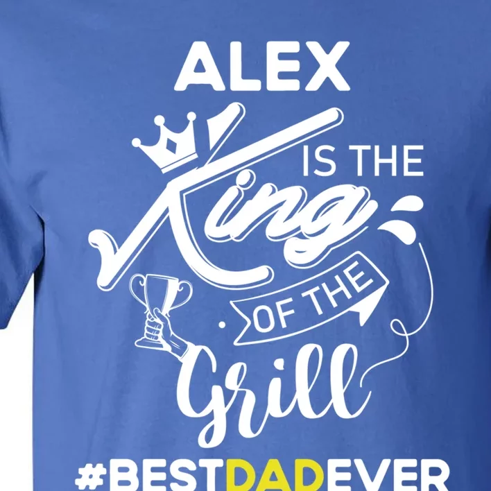 Alex King Of The Grill Best Dad Ever Fathers Day Gift Tall T-Shirt