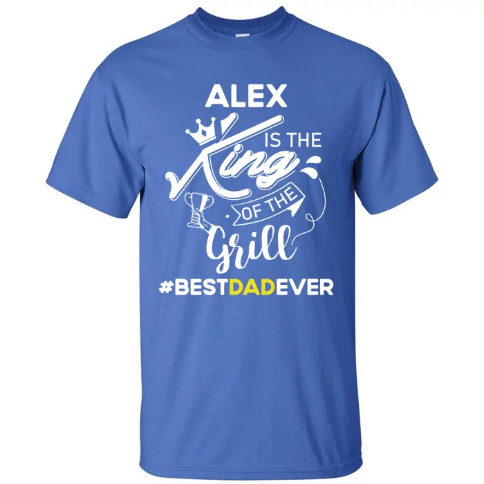 Alex King Of The Grill Best Dad Ever Fathers Day Gift Tall T-Shirt