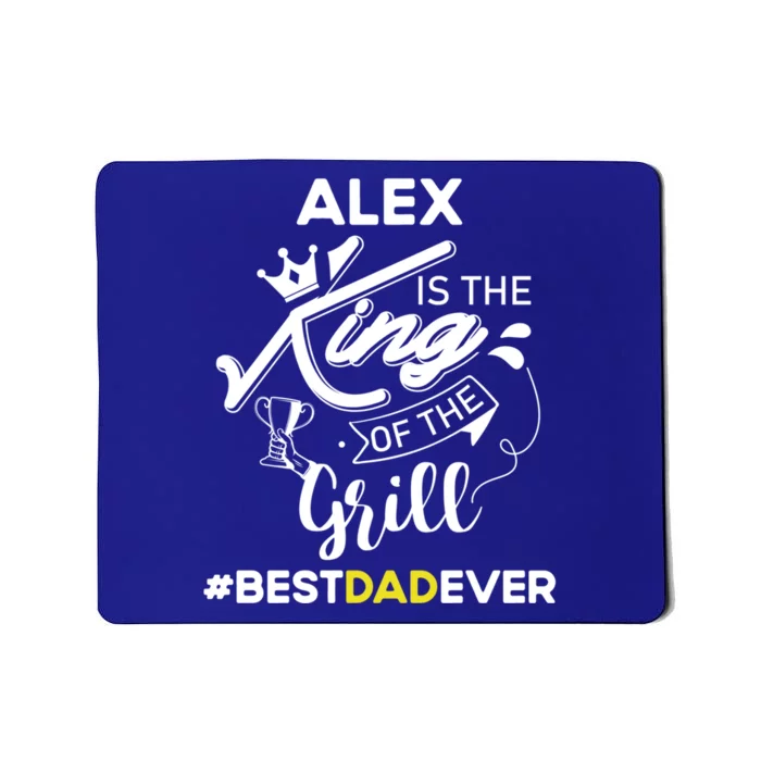 Alex King Of The Grill Best Dad Ever Fathers Day Gift Mousepad