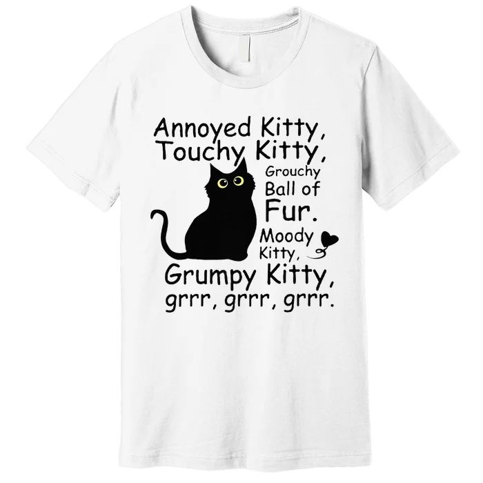 Annoyed Kitty Touchy Kitty Grouchy Ball Of Fur Black Cat Premium T-Shirt