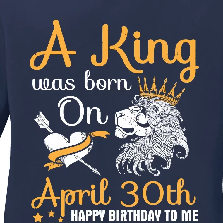 A King Was Born On April 30th Happy Birthday To Me You Lions Ladies Long Sleeve Shirt