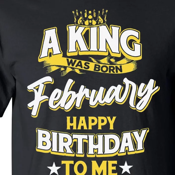 A King Was Born In February Happy Birthday To Me Tall T-Shirt