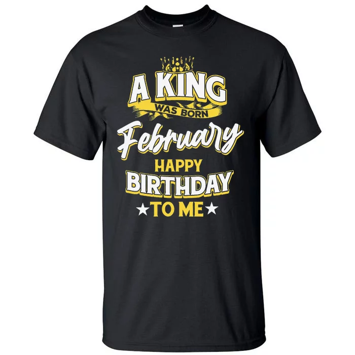 A King Was Born In February Happy Birthday To Me Tall T-Shirt