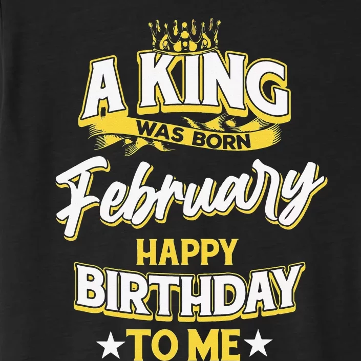 A King Was Born In February Happy Birthday To Me ChromaSoft Performance T-Shirt