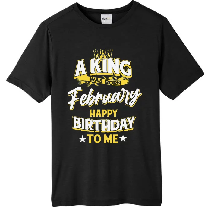 A King Was Born In February Happy Birthday To Me ChromaSoft Performance T-Shirt